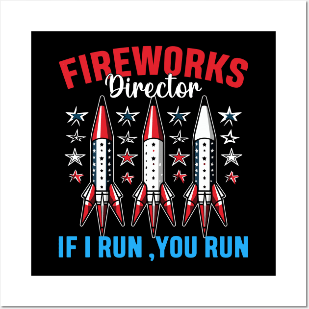 Funny Fireworks Director If I Run You Run 4th Of July Wall Art by Rosemat